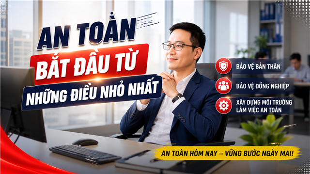 An toàn vệ sinh lao động: AN TOÀN- BẮT ĐẦU TỪ NHỮNG ĐIỀU NHỎ NHẤT